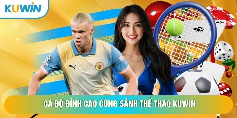 Cá độ đỉnh cao cùng sảnh thể thao KUWIN