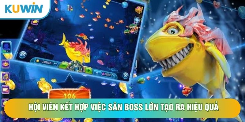 Hội viên kết hợp việc săn boss lớn tạo ra hiệu quả