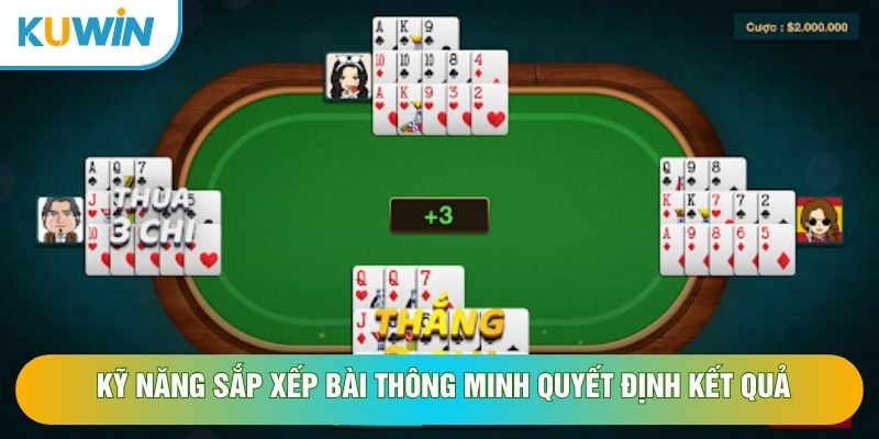 Kỹ năng sắp xếp bài thông minh quyết định kết quả Kỹ năng sắp xếp bài thông minh quyết định kết quả