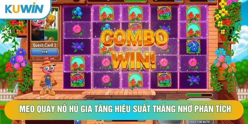 Mẹo quay nổ hũ gia tăng hiệu suất thắng nhờ phân tích