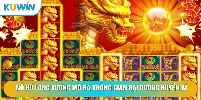 Nổ hũ Long Vương mở ra không gian đại dương huyền bí Nổ hũ Long Vương mở ra không gian đại dương huyền bí