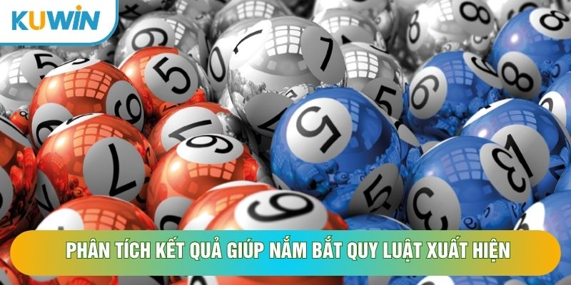 Phân tích kết quả giúp nắm bắt quy luật xuất hiện