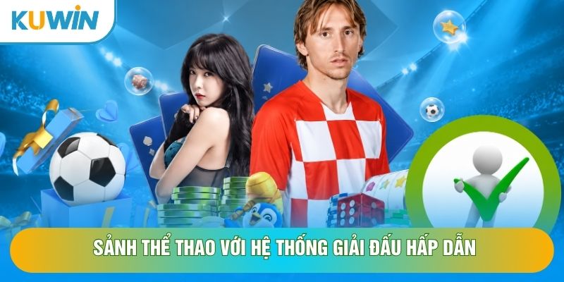 Sảnh thể thao với hệ thống giải đấu hấp dẫn