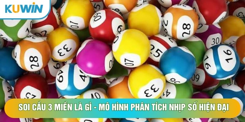 Soi cầu 3 miền là gì - Mô hình phân tích nhịp số hiện đại