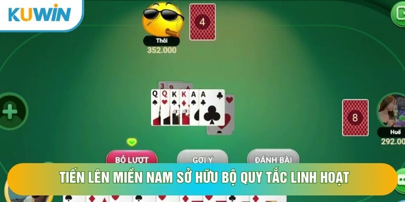 Tiến Lên Miền Nam sở hữu bộ quy tắc linh hoạt Tiến Lên Miền Nam sở hữu bộ quy tắc linh hoạt