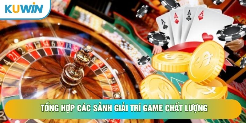 Tổng hợp các sảnh giải trí game chất lượng