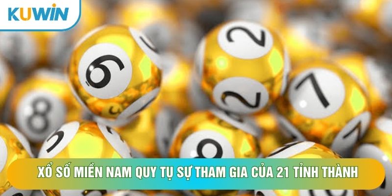 Xổ số miền nam quy tụ sự tham gia của 21 tỉnh thành