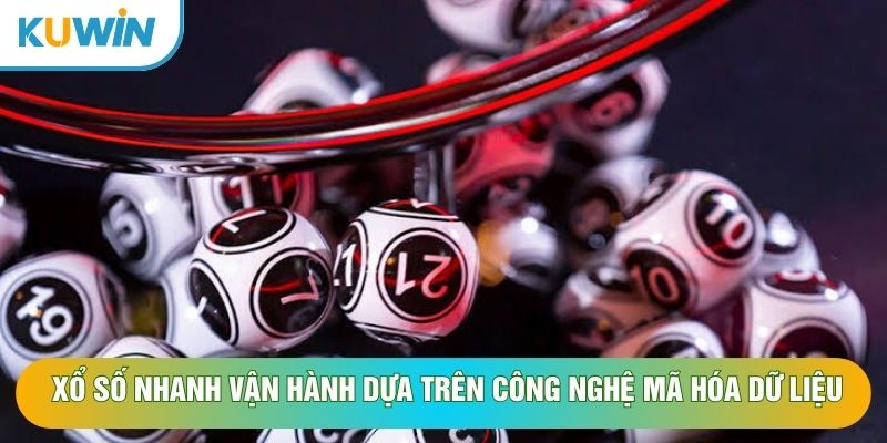 Xổ số nhanh vận hành dựa trên công nghệ mã hóa dữ liệu Xổ số nhanh vận hành dựa trên công nghệ mã hóa dữ liệu